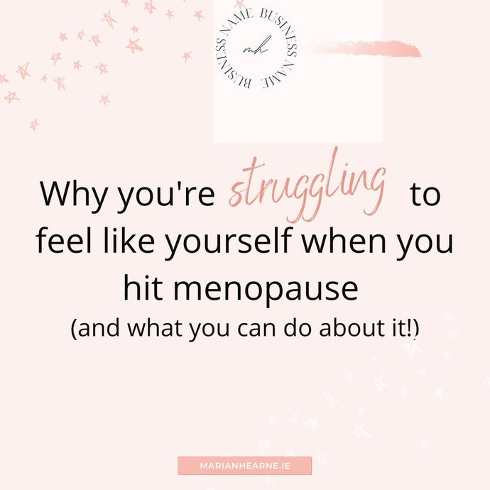 Why you're struggling to feel like yourself when you hit menopause (and what you can do about it!)