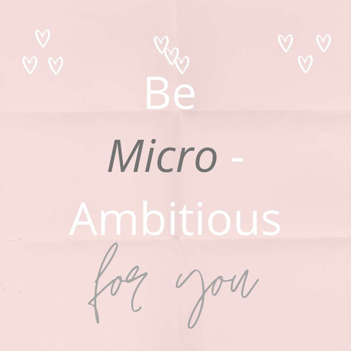 Be micro-ambitious for You