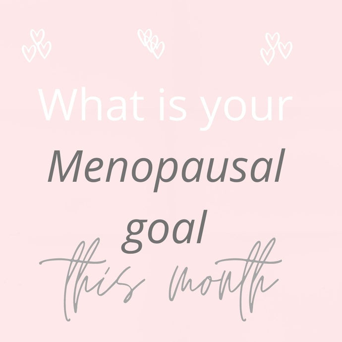 What is Your menopausal goal for this month?