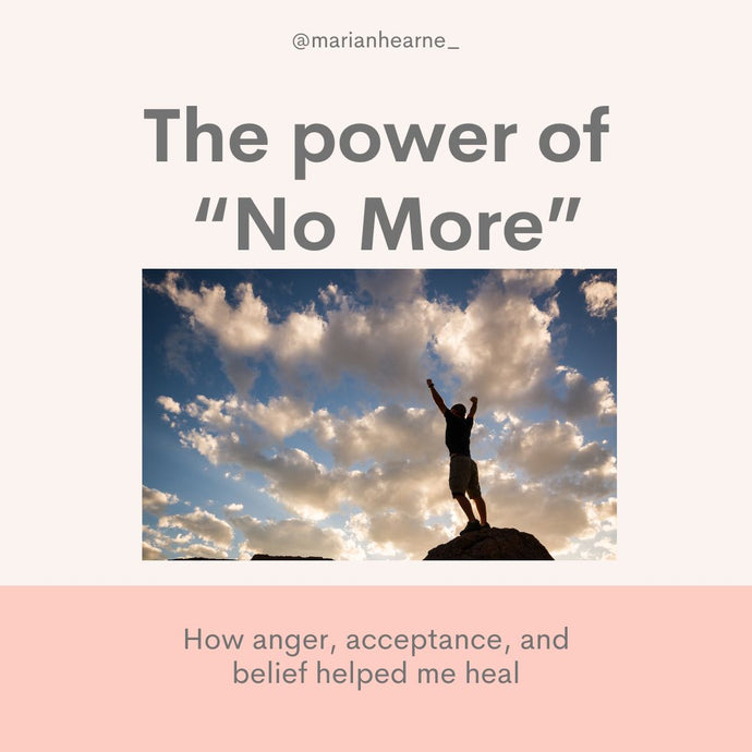 The Power of "No More": How anger, acceptance, and belief helped me heal