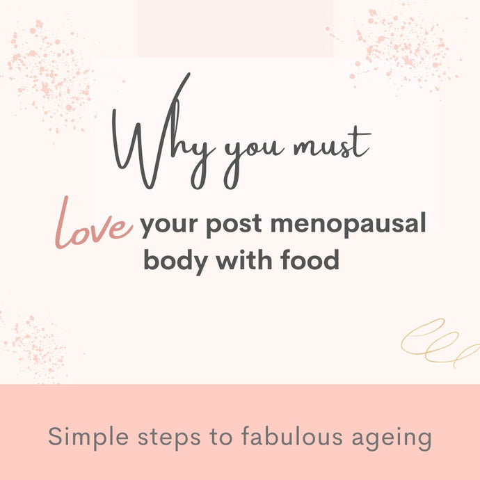 Why you must love your post menopausal body with food