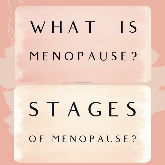 What is Menopause & the stages of menopause?