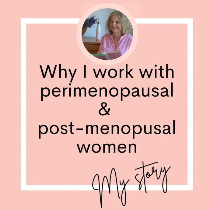 Why I work with women who are in perimenopause and post menopause